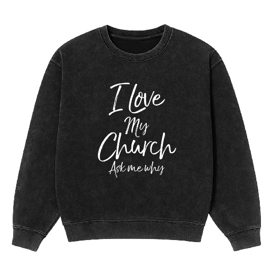 Matching Church Evangelism Quote I Love My Church Mineral Wash Sweatshirts