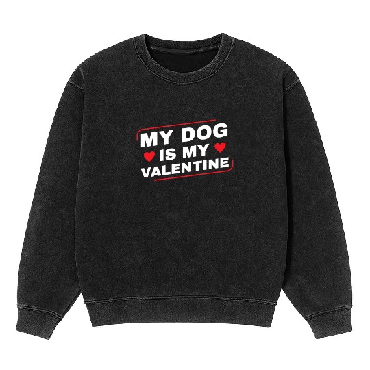 My Dog is My Valentine Dog Owner Design for Men Mineral Wash Sweatshirts