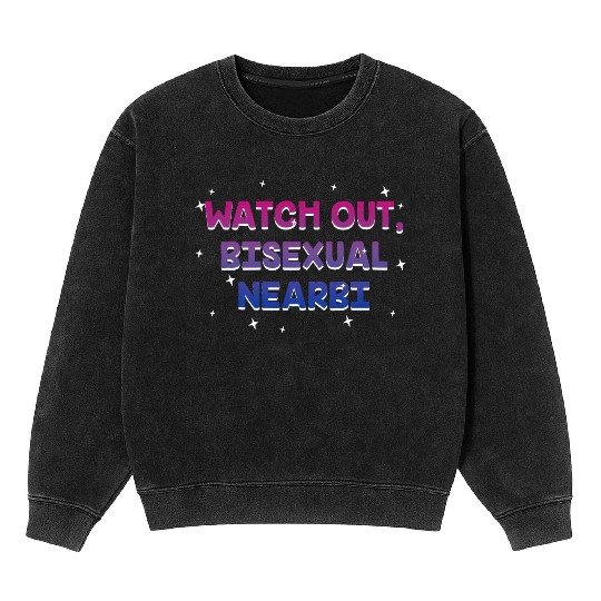 Watch Out Bisexual NearBi LGBTQ Bi Pride LGBT Mineral Wash Sweatshirts