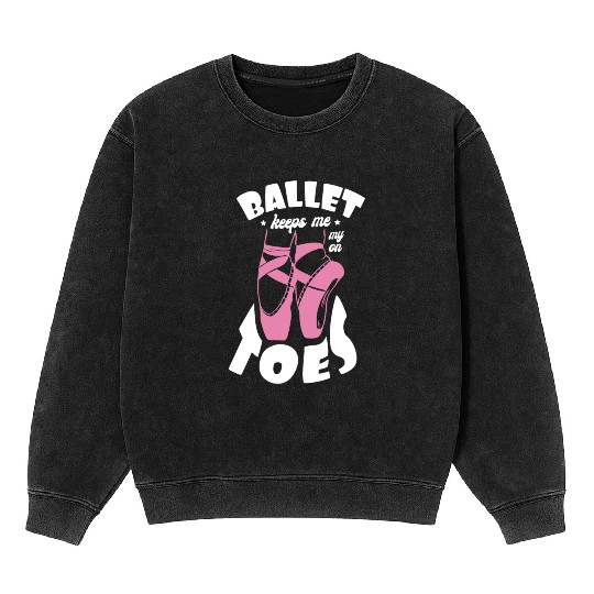 Ballet Keeps Me On My Toes Ballet Instructor Mineral Wash Sweatshirts