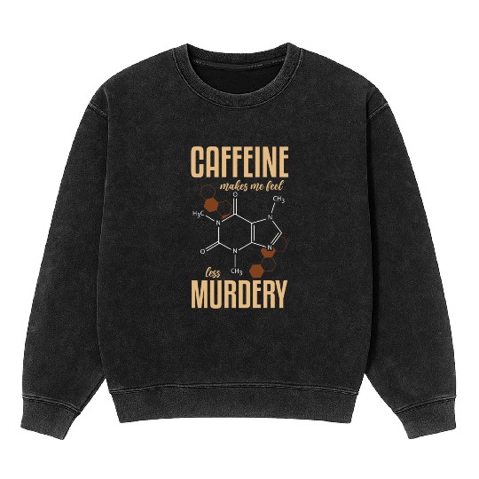 Caffeine Symbol Caffeine Makes Me Feel Less Mineral Wash Sweatshirts