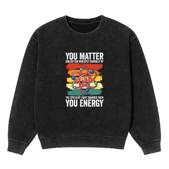 You Matter Unless You Multiply Yourself By Mineral Wash Sweatshirts