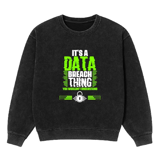 Awesome Data Breach Thing For A Cyber Security Mineral Wash Sweatshirts