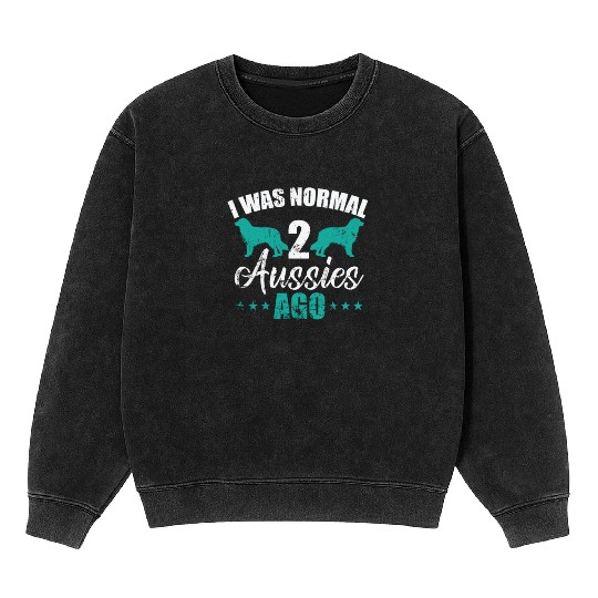 I was Normal 2 Aussies ago Australian Shepherd Mineral Wash Sweatshirts