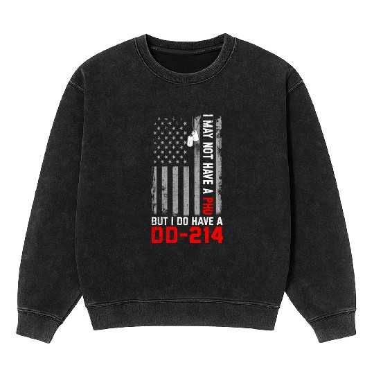 Veterans - I May Not Have A PhD But Have DD-214 Mineral Wash Sweatshirts