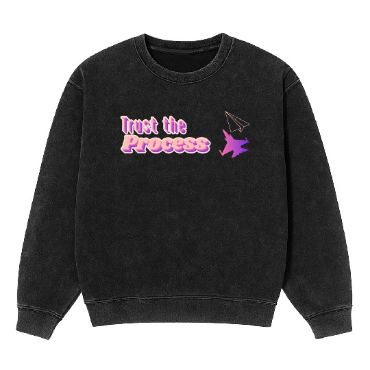 Trust the process - motivational quote Mineral Wash Sweatshirts