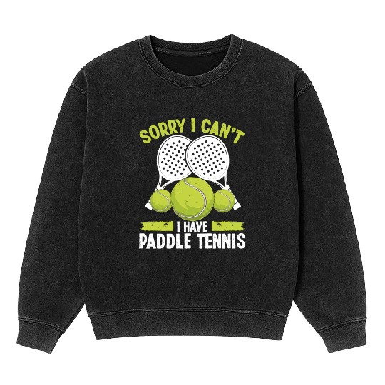 Paddle Tennis Team Sorry I cant I have Paddle Mineral Wash Sweatshirts