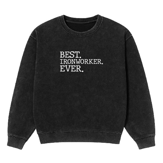 Best Ironworker Ever Mineral Wash Sweatshirts