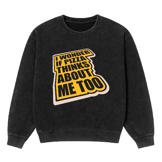 pizza thinks about me Mineral Wash Sweatshirts