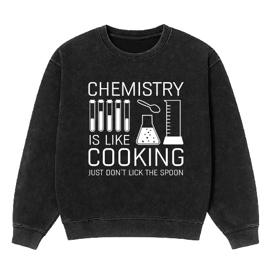 Chemistry Is Like Cooking Mineral Wash Sweatshirts