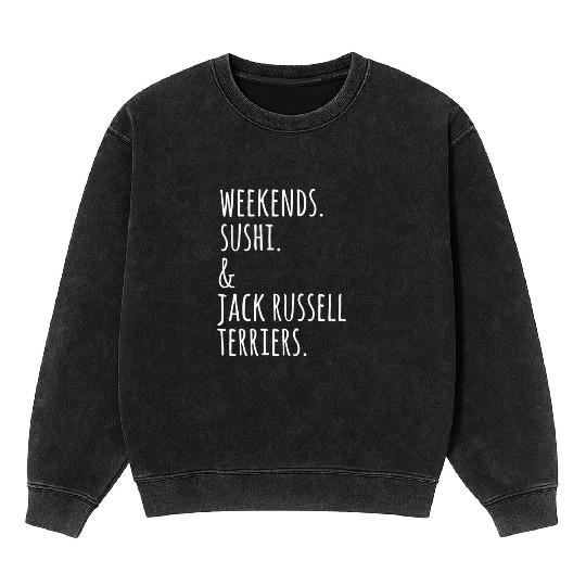 Weekends Sushi And Jack Russell Terriers Mineral Wash Sweatshirts