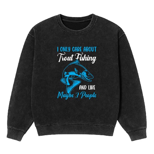 Trout Fishing and like maybe 3 people Mineral Wash Sweatshirts