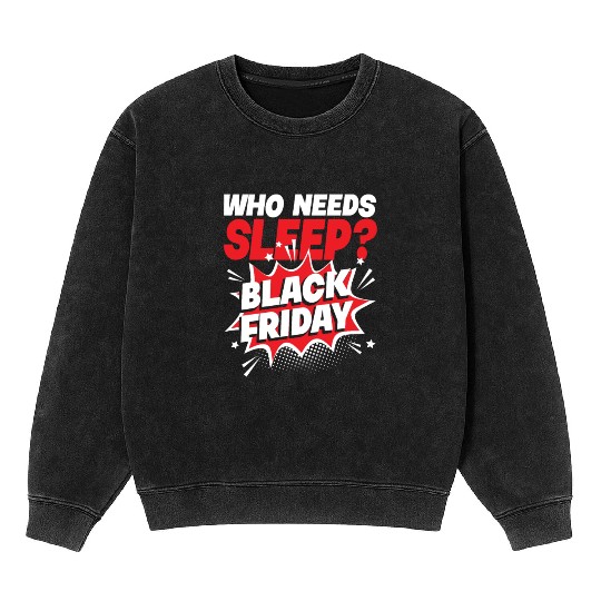 Who Needs Black Friday? Anti Black Friday Mineral Wash Sweatshirts