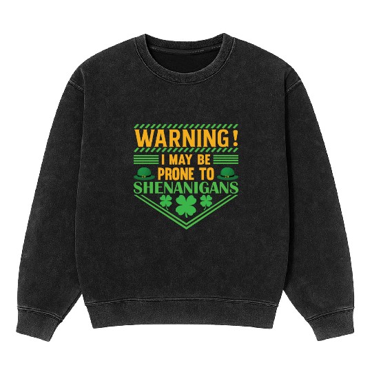 WARNING! I MAY BE PRONE TO SHENANIGANS Mineral Wash Sweatshirts