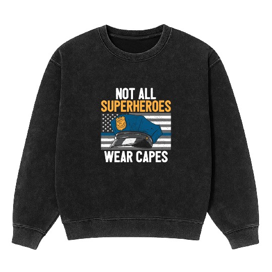 Not All Superheroes Wear Capes Police Cop Officer Mineral Wash Sweatshirts