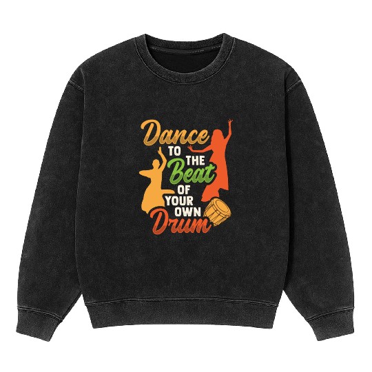 Dance to the beat of your own drums Design Mineral Wash Sweatshirts