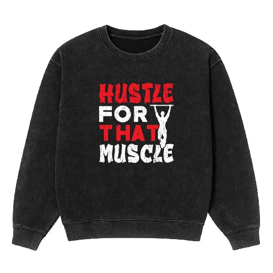 Hustle For That Muscle Workout Calisthenics Mineral Wash Sweatshirts