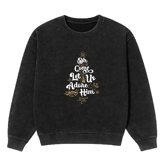 Oh Come Let Us Adore Him Religious Jesus Mineral Wash Sweatshirts