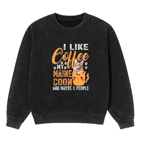 Like Coffee My Maine And Maybe 3 People Mineral Wash Sweatshirts