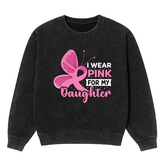 I Wear Pink for My Daughter Breast Cancer Mineral Wash Sweatshirts