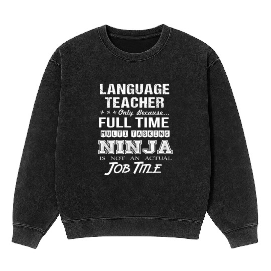 Language Teacher Mineral Wash Sweatshirts - Multitasking Ninja Job