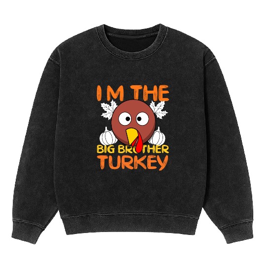 Funny I m The Big Brother Turkey Thanksgiving Mineral Wash Sweatshirts