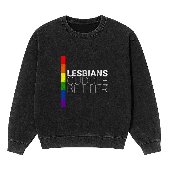Lesbians Cuddle Better 3 Mineral Wash Sweatshirts