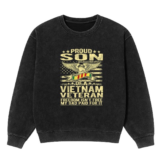Freedom Isn't Free Proud Son Of A Vietnam Veteran Mineral Wash Sweatshirts