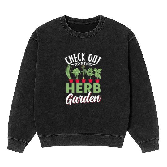 Check Out My Herb Garden Gardening Herbs Herbalist Mineral Wash Sweatshirts