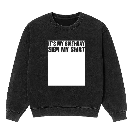 Its my Birthday Sign My Mineral Wash Sweatshirts