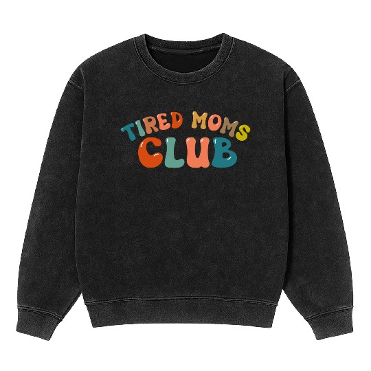 Tired Moms Club - Mother's day Mineral Wash Sweatshirts