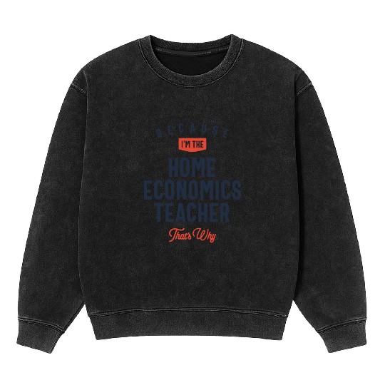 Home Economics Teacher Job Occupation Mineral Wash Sweatshirts