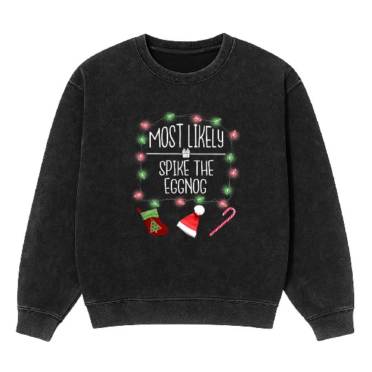 Most Likely To Spike The Eggnog Funny Christmas Mineral Wash Sweatshirts