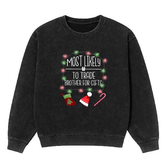 Most Likely To Trade Brother For Gifts Christmas Mineral Wash Sweatshirts