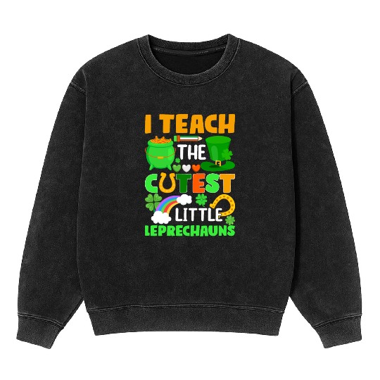 I Teach The Cutest Little Leprechauns School Cute Mineral Wash Sweatshirts
