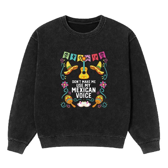 Don't Make Me Use My Mexican Voice Mexico Pride Mineral Wash Sweatshirts