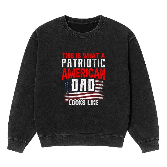This Is What A Patriotic American Dad Looks Like Mineral Wash Sweatshirts