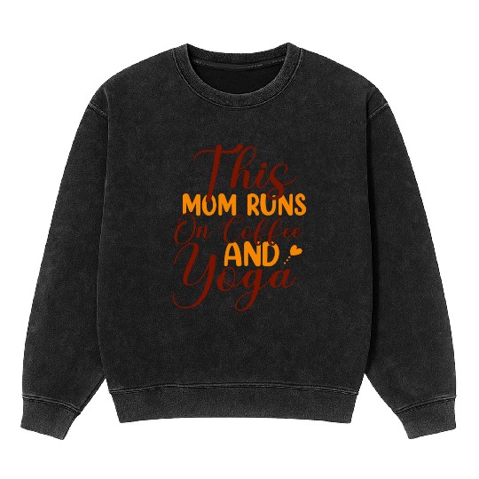 This Mom Runs On Coffee And Yoga Mineral Wash Sweatshirts
