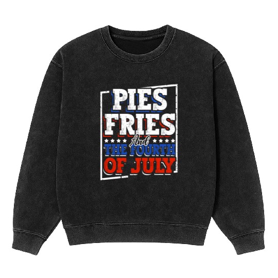 Pies Fries And The Fourth of July Independence Mineral Wash Sweatshirts