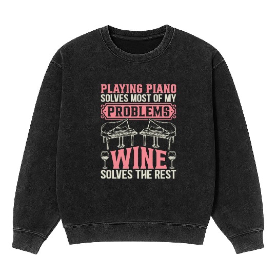 Playing Piano Solves Most Of My Problems - Piano P Mineral Wash Sweatshirts