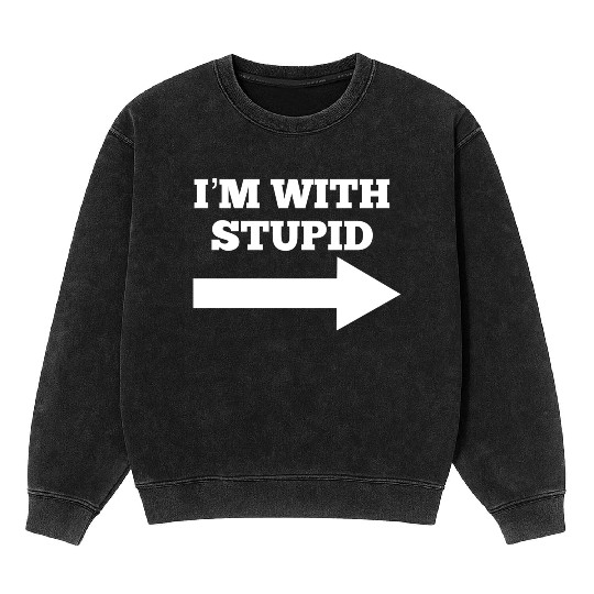 Funny Im With Stupid Arrow Points Right Mineral Wash Sweatshirts