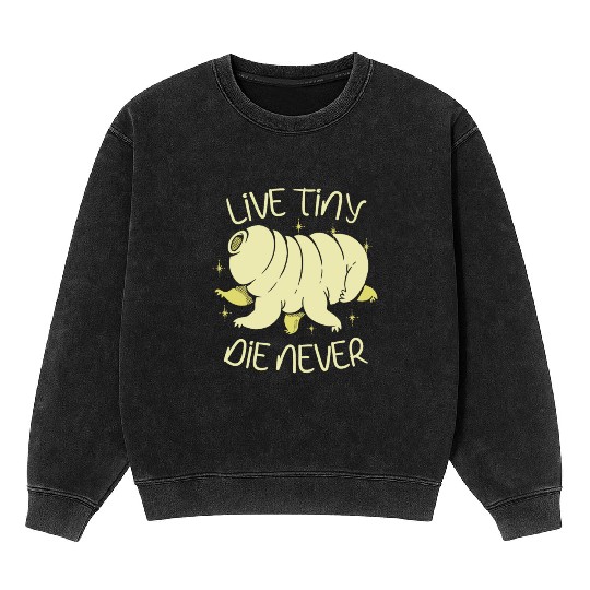 Live Tiny Die Never Science Lover Tardigrade Mineral Wash Sweatshirts