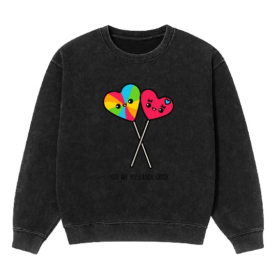 You Are My Candy Crush Mineral Wash Sweatshirts