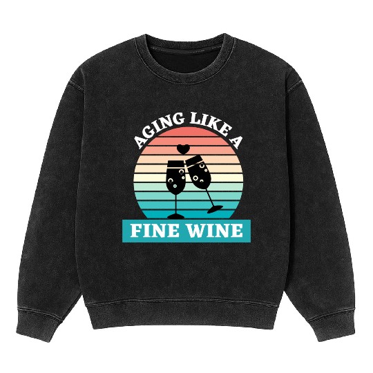 Aging Like A Fine Wine Mineral Wash Sweatshirts