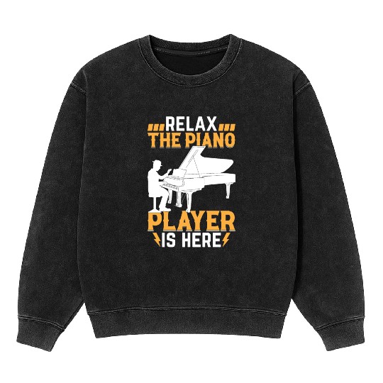 Relax The Piano Player Is Here - Pianist Keyboard Mineral Wash Sweatshirts