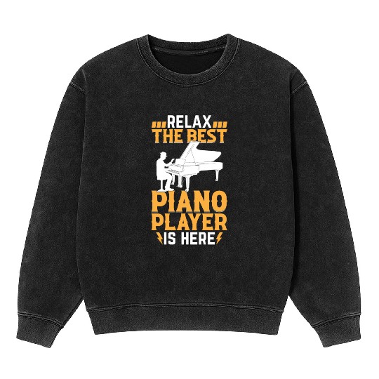 Relax The Best Piano Player Is Here - Pianist Keyb Mineral Wash Sweatshirts