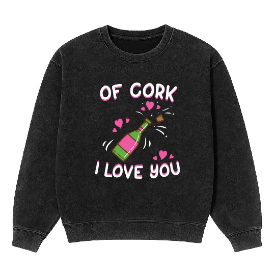 Valentine's Day Of Cork I Love You Wine Champagne Mineral Wash Sweatshirts