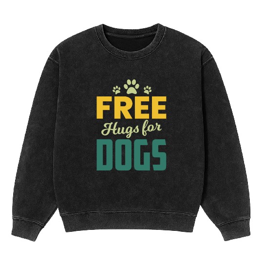 Free Hugs for Dogs Owners Pet Lover Gift Ideas Mineral Wash Sweatshirts