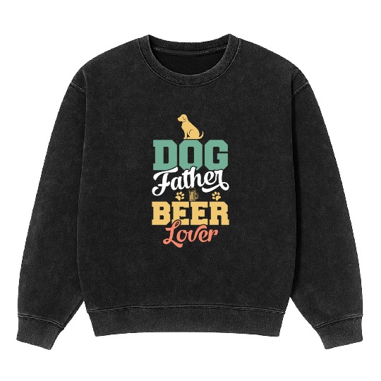 Dog Father Beer Dog Owners Pet Lover Gift Ideas Mineral Wash Sweatshirts