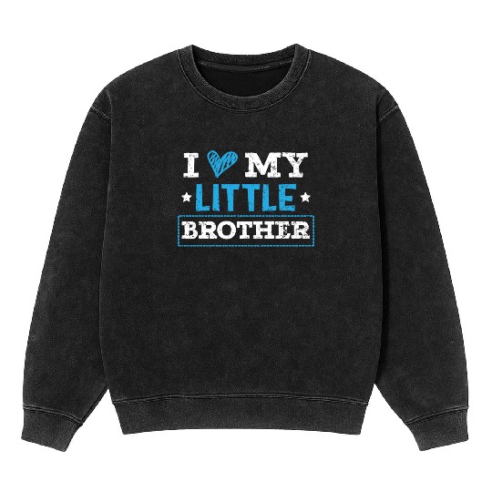 I Love My Little Brother Best Bro Ever Brotherhood Mineral Wash Sweatshirts
